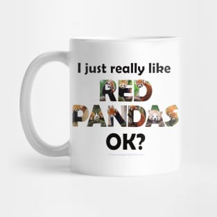 I just really like Red Pandas ok? - wildlife oil painting word art Mug